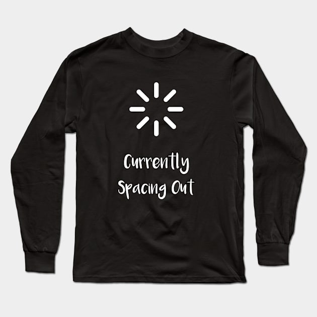 Currently Spacing Out...(White) Long Sleeve T-Shirt by Locksis Designs 